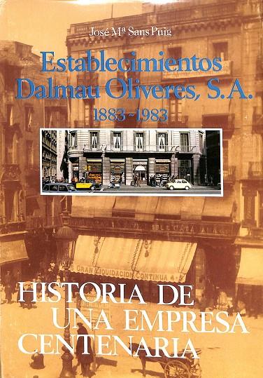 ESTABLECIMIENTOS DALMAU OLIVERES S.A. 1883-1983 HISTORIA | JOSÉ Mº SANS PUIG