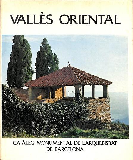 VALLÈS ORIENTAL CATÀLEG MONUMENTAL DE L'ARQUEBISBAT DE BCN TOL.1/1 (CATALÁN) | JOSEP Mª MARTÍ BONET