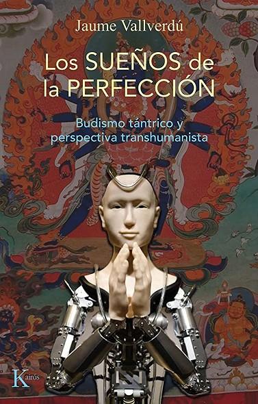 LOS SUEÑOS DE LA PERFECCIÓN BUDISMO TÁNTRICO Y PERSPECTIVA TRANSHUMANISTA | VALLVERDÚ VALLVERDÚ, JAUME