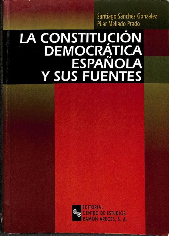 LA CONSTITUCIÓN DEMOCRÁTICA ESPAÑOLA Y SUS FUENTES | 9788480045636 | SÁNCHEZ GÓNZALEZ, SANTIAGO / MELLADO PRADO, PILAR