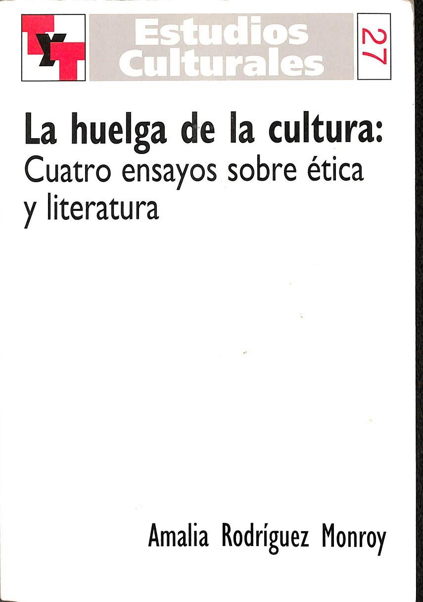 LA HUELGA DE LA CULTURA: CUATRO ENSAYOS SOBRE ÉTICA Y LITERATURA | AMALIA RODRIGUEZ MONROY