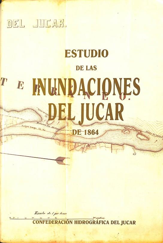 ESTUDIO DE LAS INUNDACIONES DEL JÚCAR DE 1864 | JOSÉ GÓMEZ ORTEGA, FRANCISCO LIZARRAGA, EVARISTO DE CHURRUCA
