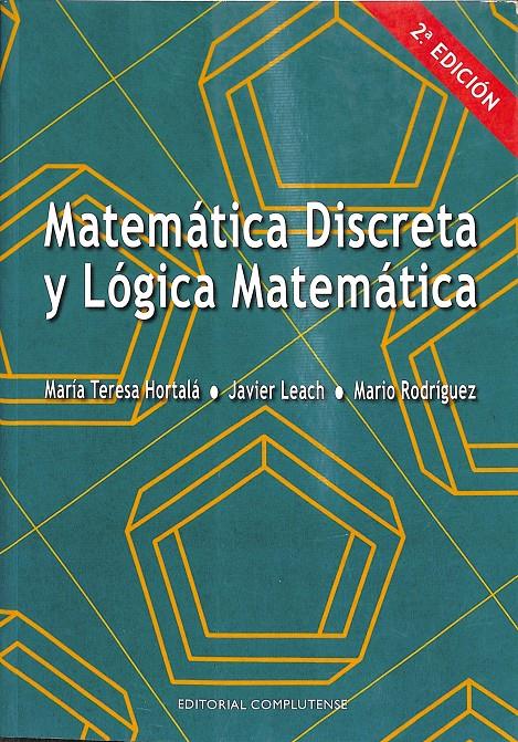 MATEMÁTICA DISCRETA Y LÓGICA MATEMÁTICA | 9788474916508 | HORTALA MARIA TERESA  2ªEDIC