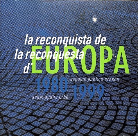 LA RECONQUISTA DE EUROPA 1980 - 1999 ESPACIO PUBLICO URBANO / LA RECONQUESTA D'EUROPA ESPAI PÚBLIC URBÀ (CATALÁN/CASTELLANO)
