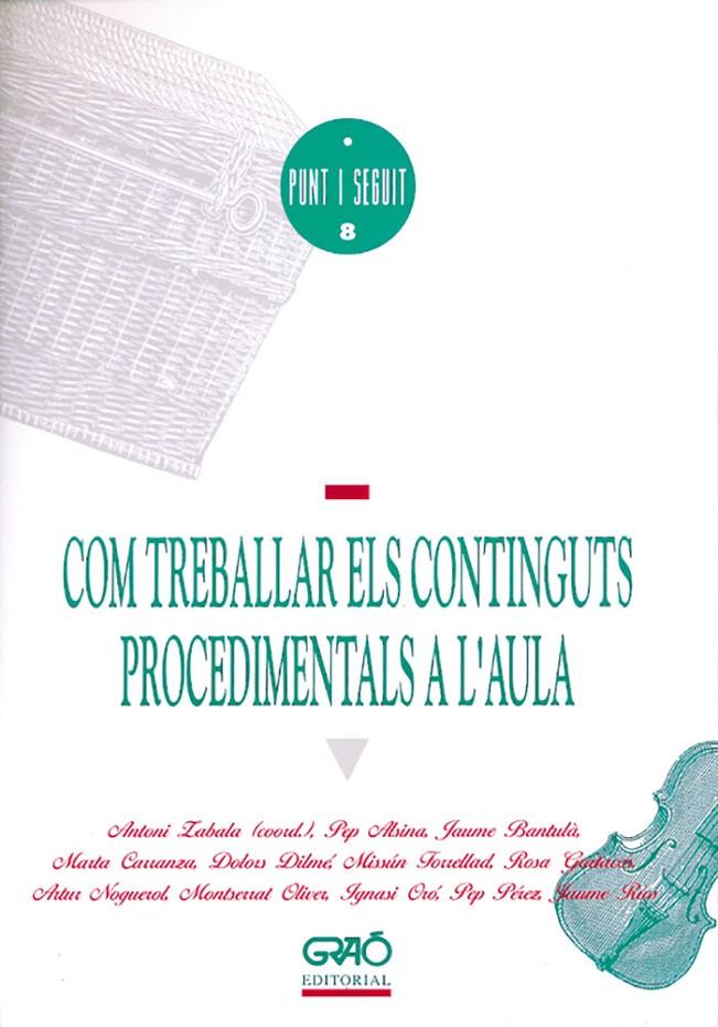 COM TREBALLAR ELS CONTINGUTS PROCEDIMENTALS A L'AULA (CATALÁN) | ALSINA MASMITJÀ, PEP/BANTULÀ JANOT, JAUME/CARRANZA GIL-DOLZ, MARTA/DILME I CLAVEGUERA, DOLORS/FORREL