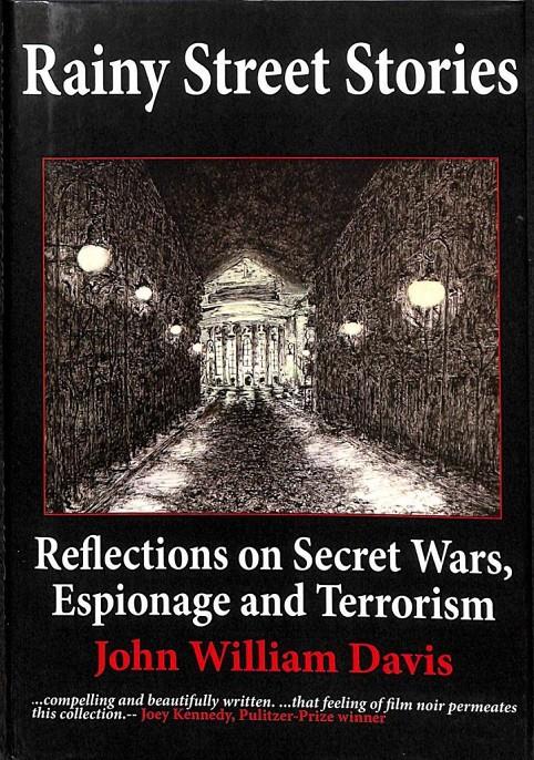 RAINY STREET STORIES: REFLECTIONS ON SECRET WARS, ESPIONAGE AND TERRORISM (INGLÉS) | 9781936800100 | DAVIS, JOHN WILLIAM