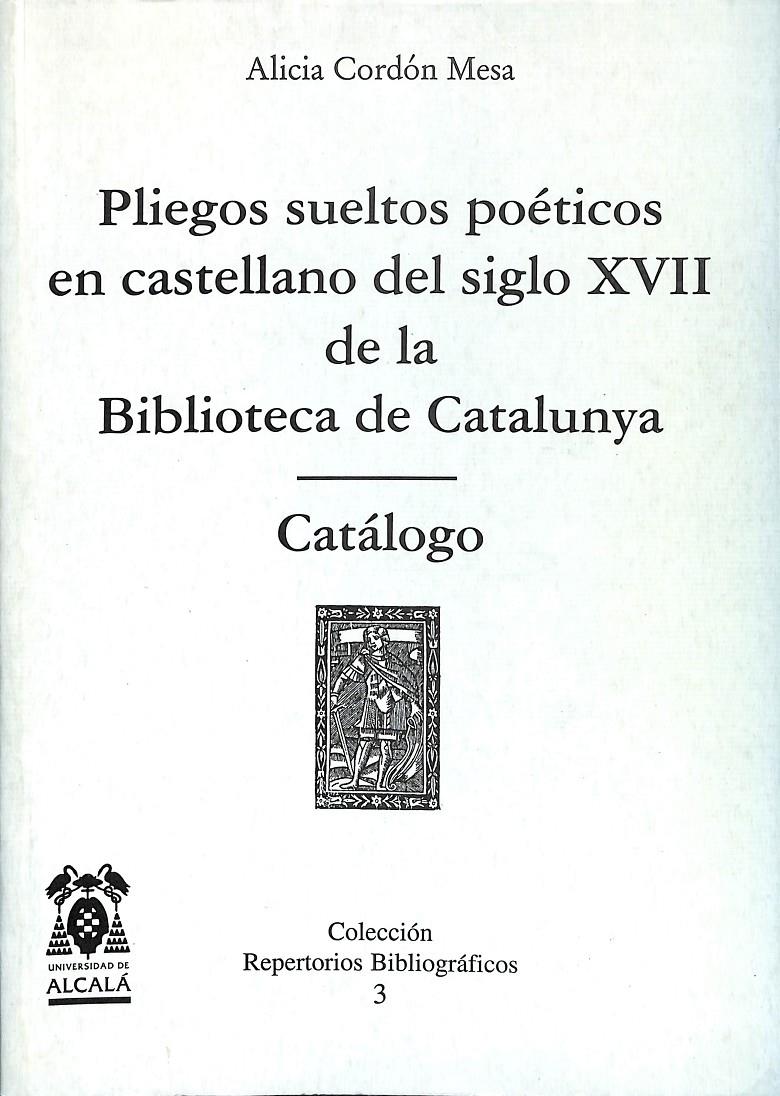 CATÁLOGO DE PLIEGOS SUELTOS POÉTICOS EN CASTELLANO DEL SIGLO XVII DE LA BIBLIOTECA DE CATALUNYA/ CATÁLOGO | 9788481384628 | CORDÓN MESA, ALICIA