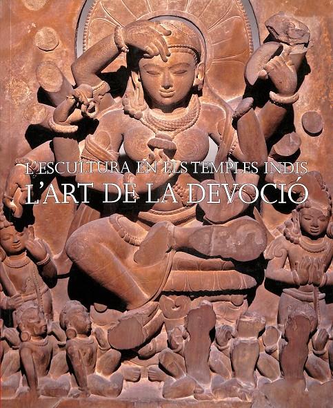 L'ESCULTURA EN ELS TEMPLES INDIS - L'ART DE LA DEVOCIÓ (CATALÁN) | 9788476649466 | A.A.V.V.