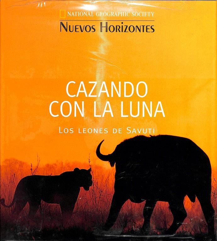 CAZANDO CON LA LUNA LOS LEONES DE SAVUTI -  NUEVOS HORIZONTES (PRECINTADO) | NATIONAL GEOGRAPHIC SOCIETY