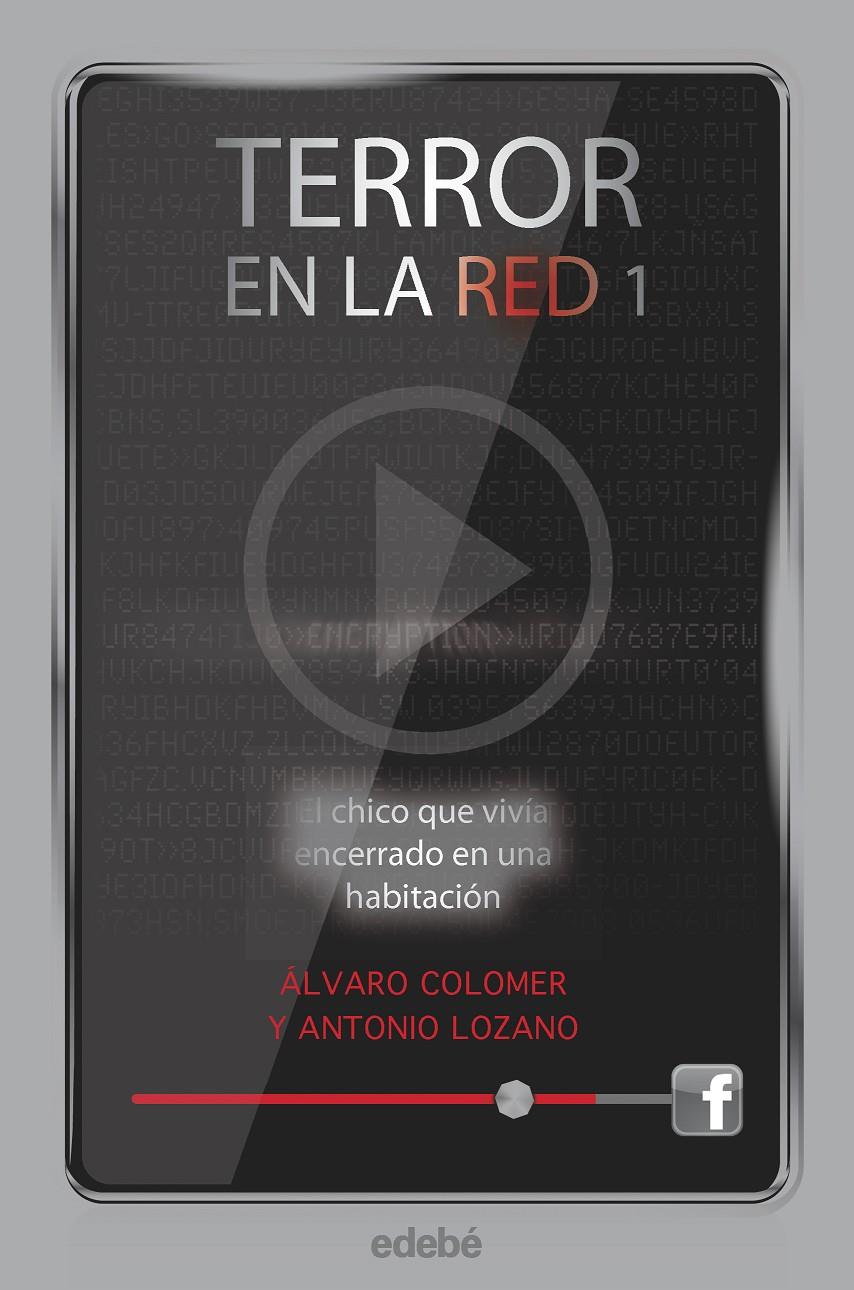 TERROR EN LA RED I: EL CHICO QUE VIVÍA ENCERRADO EN UNA HABITACIÓN | 9788468307169 | LOZANO SAGRERA, ANTONIO / COLOMER MORENO, ÁLVARO