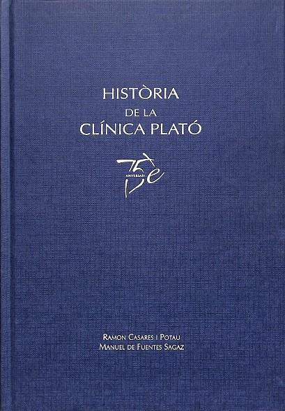 HISTÒRIA DE LA CLÍNICA PLATÓ 1925-2000  75 ANIVERSARI (CATALÁN) | RAMÓN CASARES I POTAU  M. DE FUENTES SAGAZ