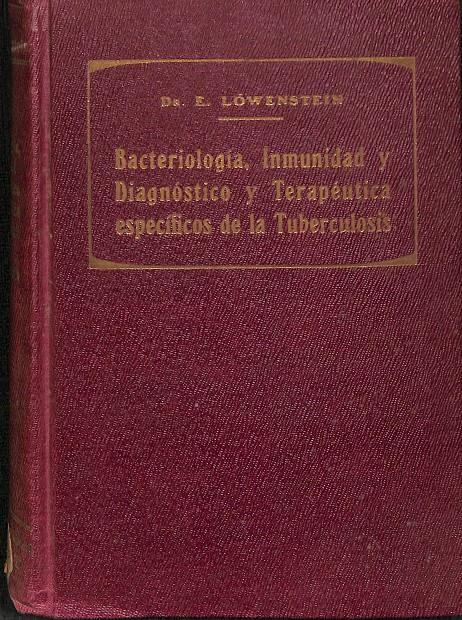 BACTERIOLOGÍA, INMUNIDAD Y DIAGNÓSTICO Y TERAPÉUTICA ESPECÍFICOS DE LA TUBERCULOSIS  | DR. ERNNESTO LÖWENSTEIN
