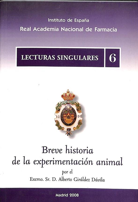 BREVE HISTORIA DE LA EXPERIMENTACIÓN ANIMAL LECTURAS SINGULARES 6 | DR. D. ALBERTO GIRÁLDEZ DÁVILA