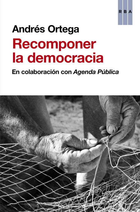 RECOMPONER LA DEMOCRACIA | 9788490560983 | ORTEGA ANDRÉS