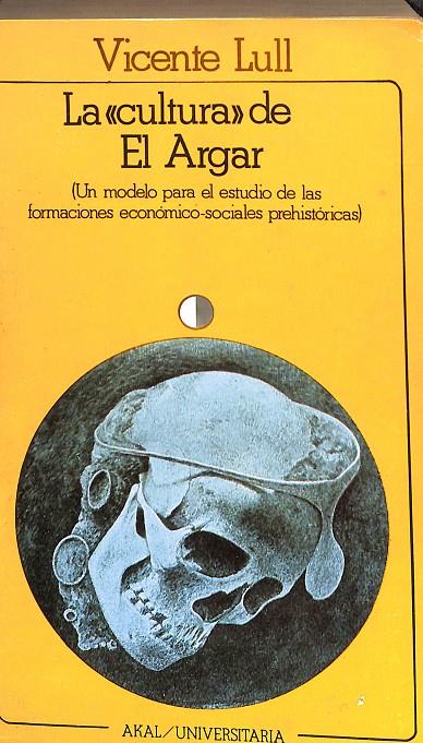 LA CULTURA DE EL ARGAR.(UN MODELO PARA EL ESTUDIO DE LAS FORMACIONES ECONÓMICO-SOCIALES PREHISTÓRICAS) | VICENTE LULL