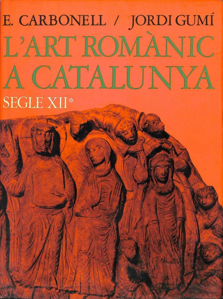 L'ART ROMÀNTIC A CATALUNYA. SEGLE XII (CATALÁN). | E. CARBONELL / JORDI GUMI