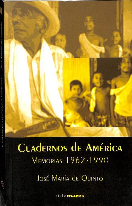 CUADERNOS DE AMÉRICA (MEMORIAS 1962-1990) | JOSÉ MARÍA DE QUINTO, MARIANO SERRANO PASCUAL