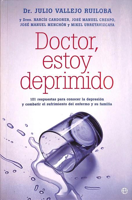 DOCTOR, ESTOY DEPRIMIDO 101 RESPUESTAS PARA CONOCER LA DEPRESIÓN Y COMBATIR EL SUFRIMIENTO DEL ENFERMO Y SU FAMILIA