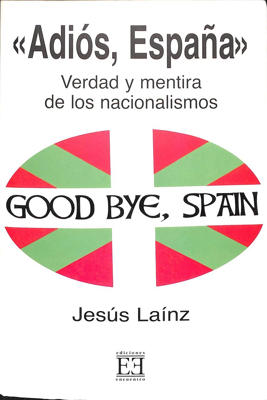 ADIÓS, ESPAÑA - VERDAD Y MENTIRA DE LOS NACIONALISMOS | LAÍNZ FERNÁNDEZ, JESÚS
