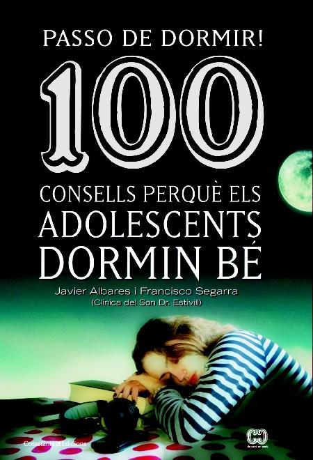 PASSO DE DORMIR  100 CONSELLS PERQUÈ ELS ADOLESCENTS DORMIN BÉ (CATALÁN) | 9788490342077 | SEGARRA, FRANCISCO / ALVARES, JAVIER