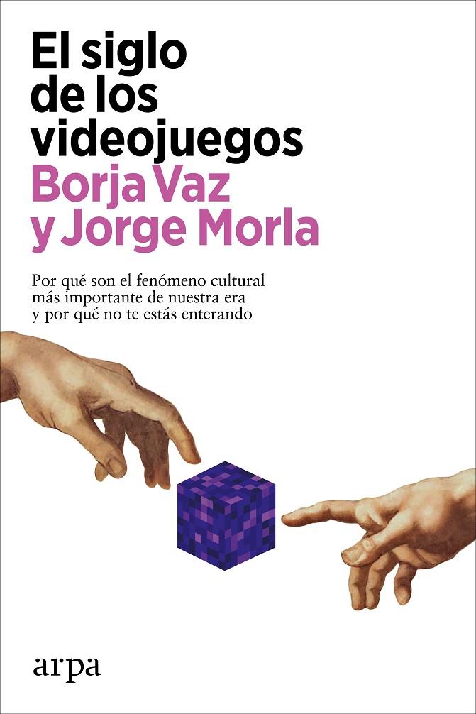 EL SIGLO DE LOS VIDEOJUEGOS | VAZ, BORJA/MORLA, JORGE
