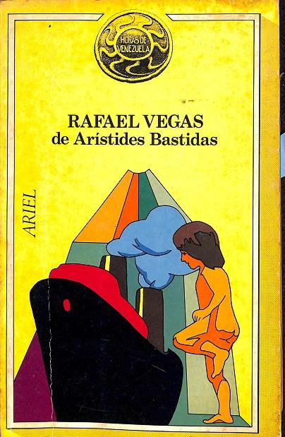 RAFAEL VEGAS, REPORTAJE BIOGRÁFICO | ARTRISTIDES BASTIDAS