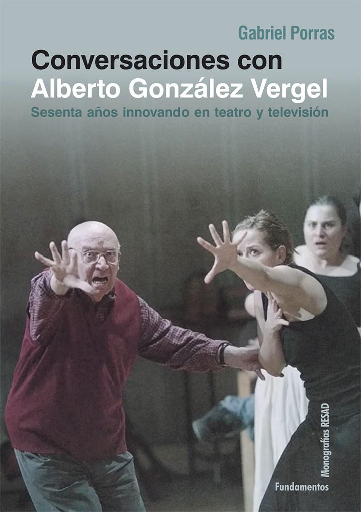 CONVERSACIONES CON ALBERTO VERGEL - SESENTA AÑOS INNOVANDO EN TEATRO Y TELEVISIÓN | PORRAS, GABRIEL