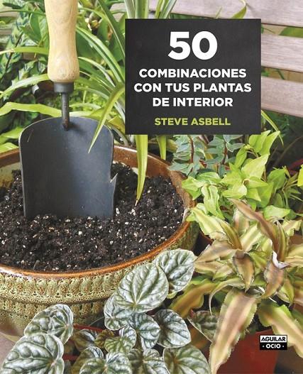 50 COMBINACIONES CON TUS PLANTAS DE INTERIOR | 9788403509146 | ASBELL, STEVE