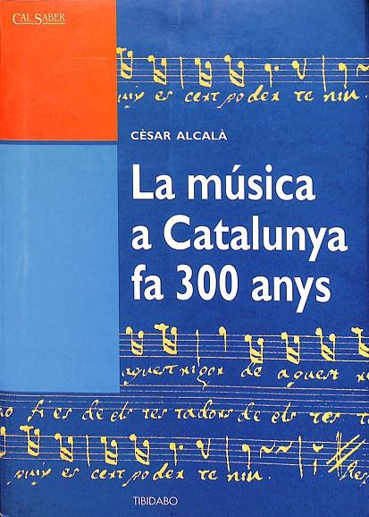 LA MÚSICA A CATALUNYA FA 300 ANYS (CATALÁN) | CÈSAR ALCALÀ