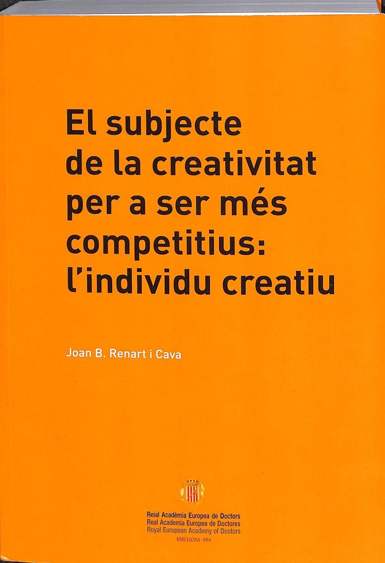 EL SUBJECTE DE LA CREATIVITAT PER A SER MÉS COMPETITIUS: L'INDIVIDU CREATIU (CATALÁN) | 9788409105458 | RENART I CAVA, JOAN B