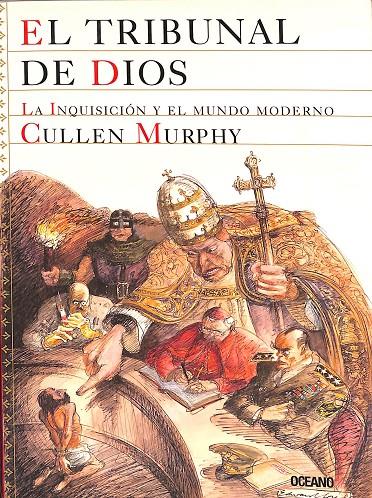 EL TRIBUNAL DE DIOS. LA INQUISICIÓN Y EL MUNDO MODERNO. | CULLEN MURPHY