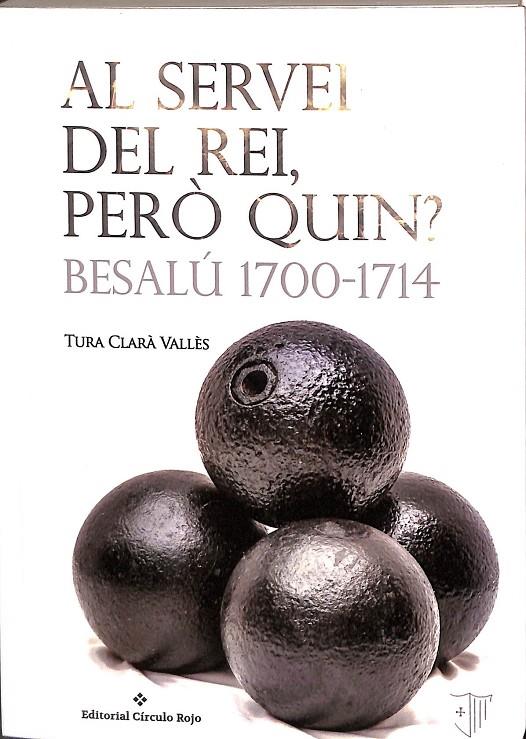 AL SERVEI DEL REI, PERÒ QUIN? BESALÚ 1700-1714 (CATALÁN) | CLARÀ VALLÈS, TURA
