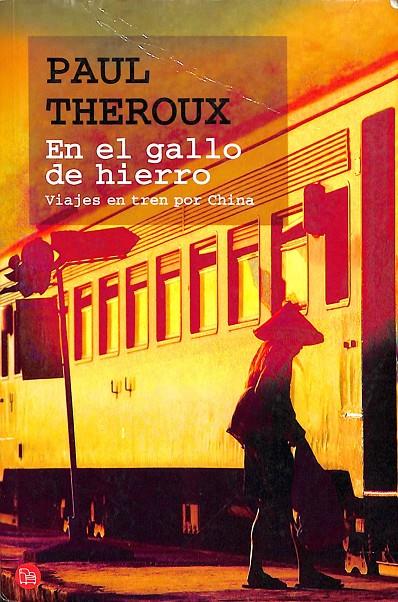 EN EL GALLO DE HIERRO - VIAJES EN TREN POR CHINA | PAUL THEROUX