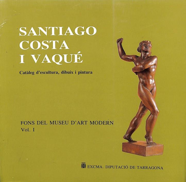 SANTIAGO COSTA I VAQUÉ -  FONS DEL MUSEU D'ART MODERN VOL.1  (CATALÁN) | F. XAVIER RICOMÀ VENDRELL / ROSA M. RICOMÀ VALLHONRAT