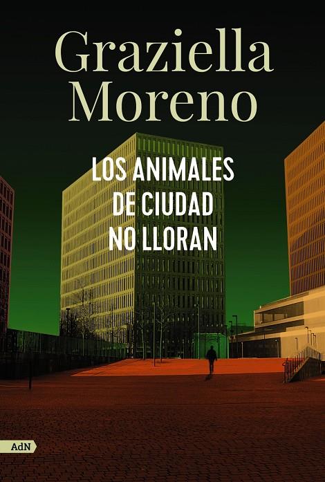 LOS ANIMALES DE CIUDAD NO LLORAN (ADN) | MORENO, GRAZIELLA