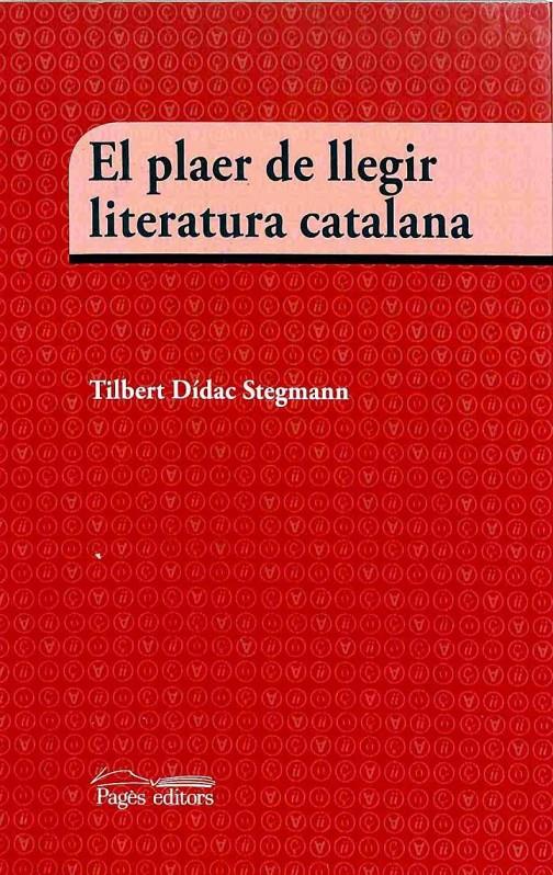 EL PLAER DE LLEGIR LITERATURA CATALANA (CATALÁN). | 9788499757483 | TILBERT DIDAC STEGMANN