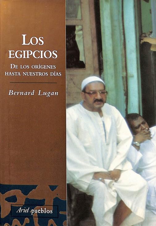 LOS EGIPCIOS, DE LOS ORÍGENES HASTA NUESTROS DÍAS | BERNARD LUGAN