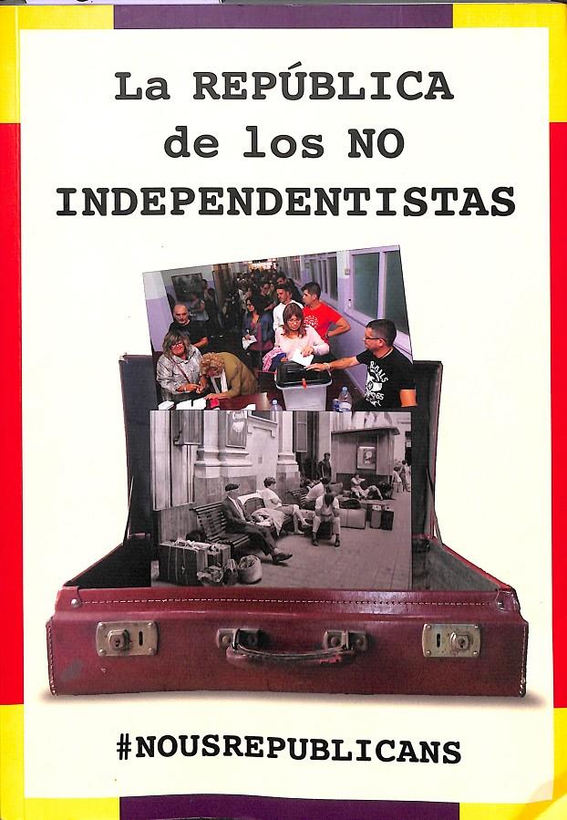 LA REPÚBLICA DE LOS NO INDEPENDENTISTAS | 9788494833410 | NOUS REPUBLICANS