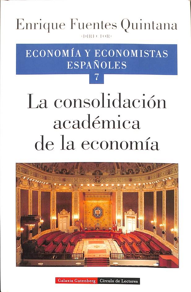 LA CONSOLIDACIÓN ACADÉMICA DE LA ECONOMÍA VOL VII - ECONOMÍA Y ECONOMISTAS ESPAÑOLES | 9788481091991 | FUENTES QUINTANA, ENRIQUE