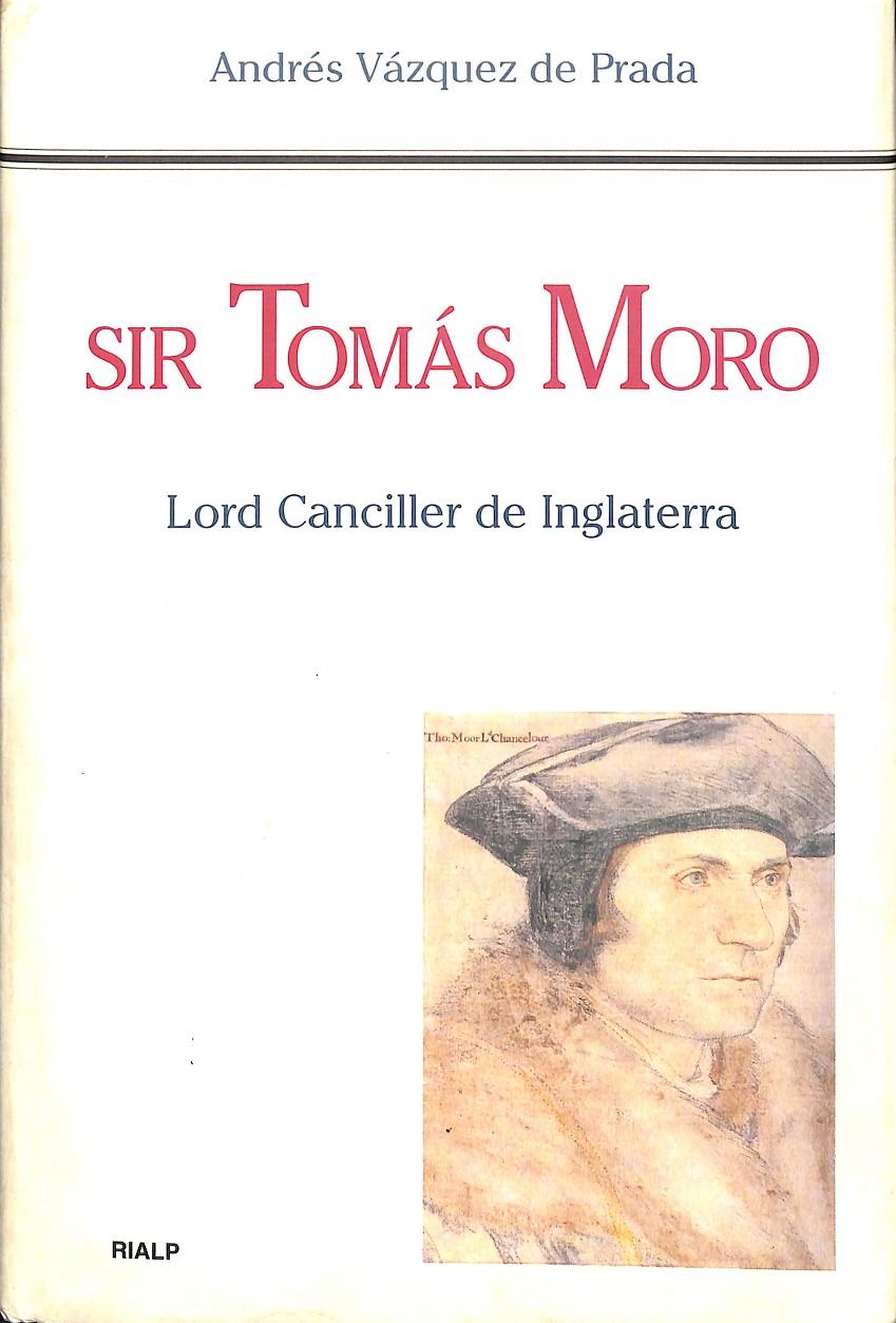SIR TOMÁS MORO -  LORD CANCILLER DE INGLATERRA | VÁZQUEZ DE PRADA, ANDRÉS