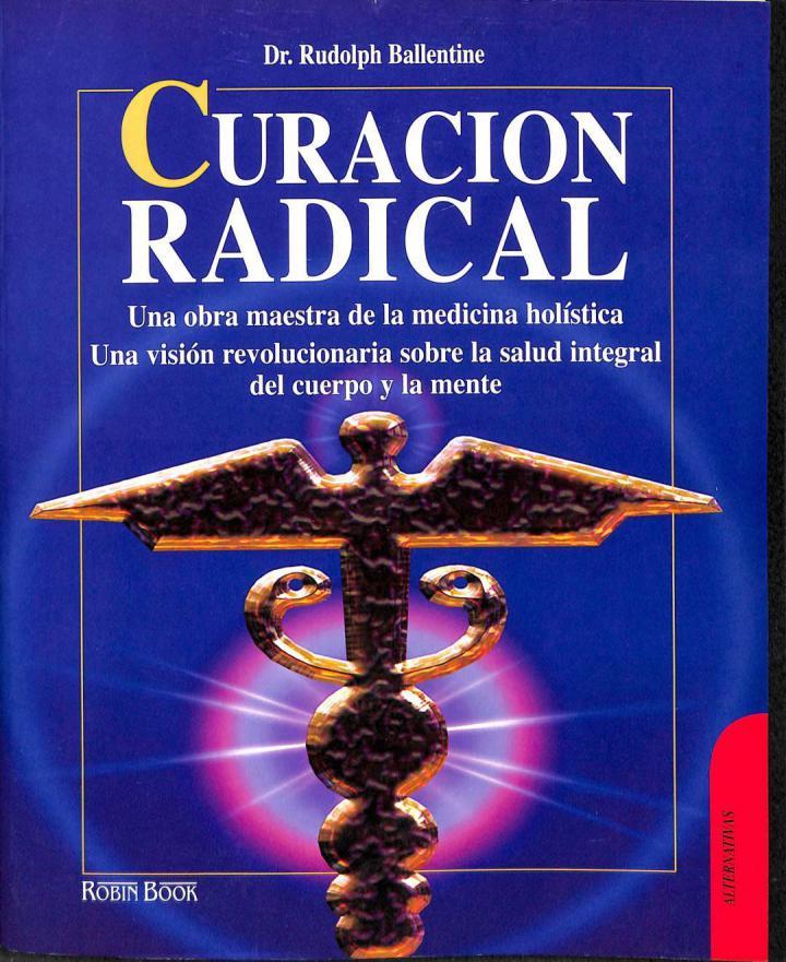 CURACIÓN RADICAL. OBRA MAESTRA DE LA MEDICINA HOLISTICA | 9788479274528 | RUDOLPH BALLENTINE