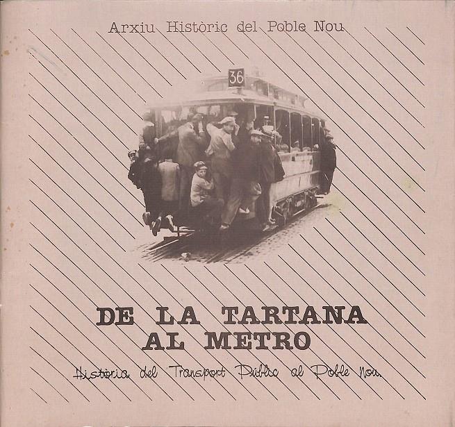 DE LA TARTANA AL METRO - HISTORIA DEL TRANSPORT PUBLIC AL POBLE NOU / (CATALÁN)