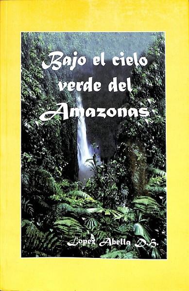 BAJO EL CIELO VERDE DEL AMAZONAS  | 9878461674992 | LOPEZ ALBELLA 