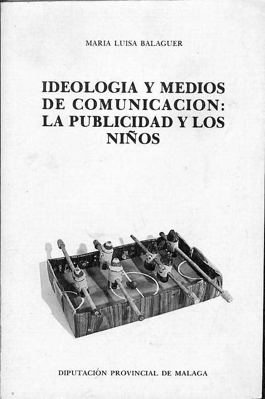 IDEOLOGÍA Y MEDIOS DE COMUNICACIÓN: LA PUBLICIDAD Y LOS NIÑOS | MARIA LUISA BALAGUER