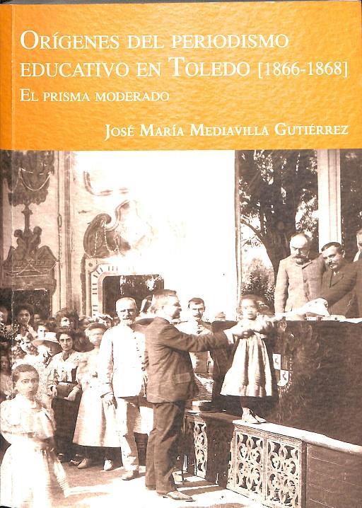 ORÍGENES DEL PERIODISMO EDUCATIVO EN TOLEDO (1866-1868) | JOSÉ MARIA MEDIAVILLA GUTIERREZ