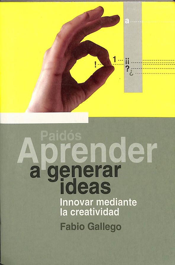 APRENDER A GENERAR IDEAS - INNOVAR MEDIANTE LA CREATIVIDAD | GALLEGO, FABIO