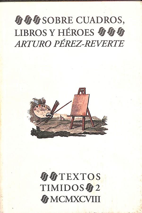 SOBRE CUADROS, LIBROS Y HÉROES | ARTURO PÉREZ-REVERTE