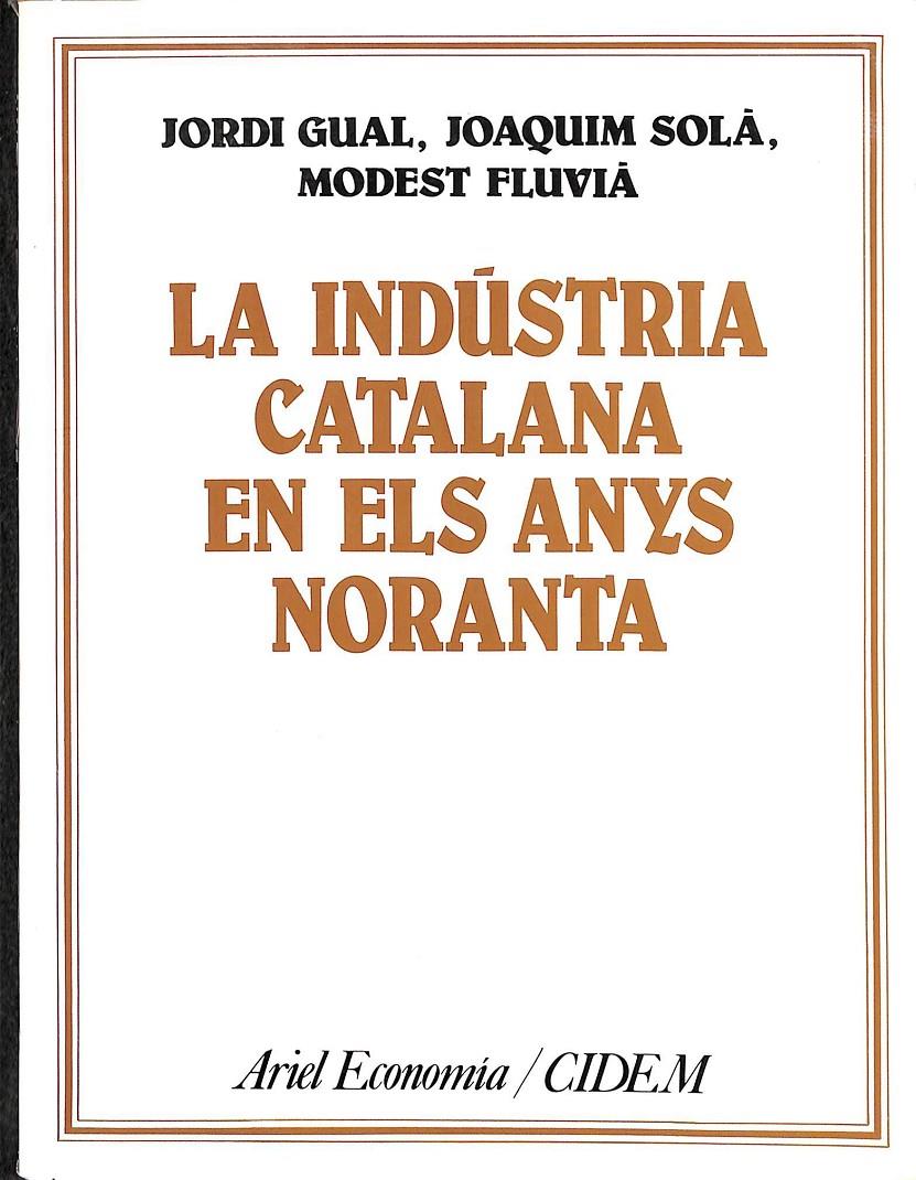 LA INDÚSTRIA CATALANA EN ELS ANYS NORANTA | 9788434420625 | GUAL, JORDI / SOLÀ, JOAQUIM / FLUVIÁ, MODEST