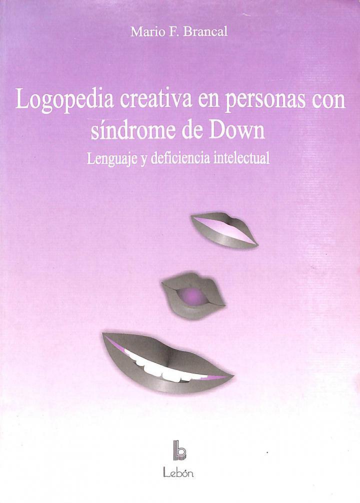 LOGOPEDIA CREATIVA EN PERSONAS CON SÍNDROME DE DOWN, LENGUAJE Y DEFICIENCIA INTELECTUAL | 9788489963115 | MARIO F. BRANCAL BOLDORI