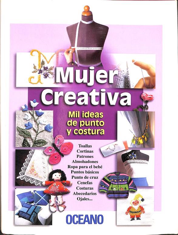 MUJER CREATIVA - MIL IDEAS DE PUNTO Y COSTURA | 9788449419638